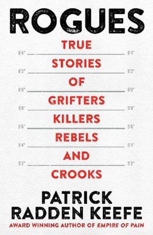 Rogues: True Stories of Grifters, Killers, Rebels and Crooks by Patrick  Radden Keefe