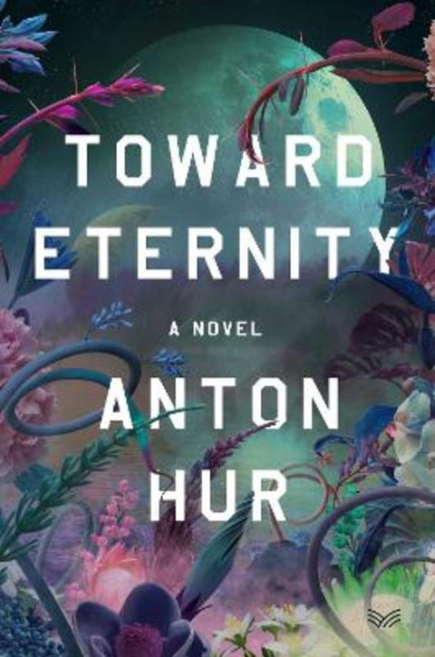 Toward Eternity by Anton Hur - 9780063418868