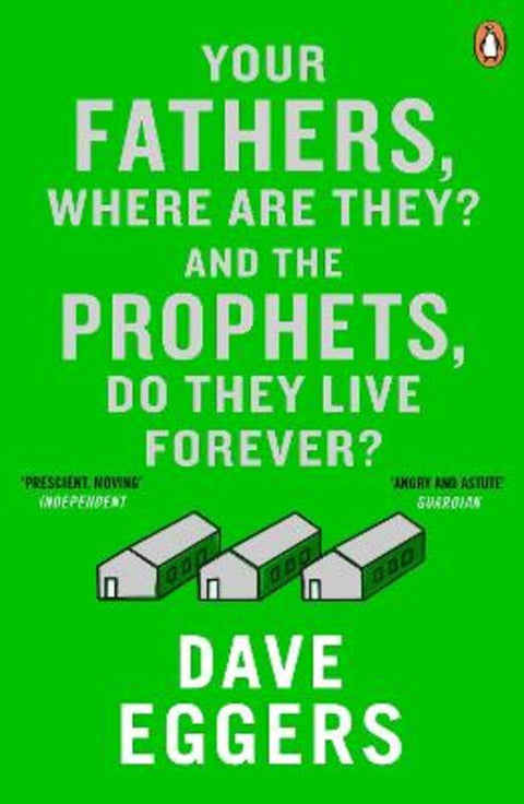 Your Fathers, Where Are They? And the Prophets, Do They Live Forever? by Dave Eggers - 9780241971321