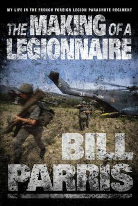 The Making of a Legionnaire by Bill Parris - 9780297846161