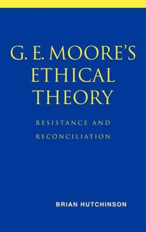 G. E. Moore's Ethical Theory by Brian Hutchinson (University of Iowa) - 9780521800556