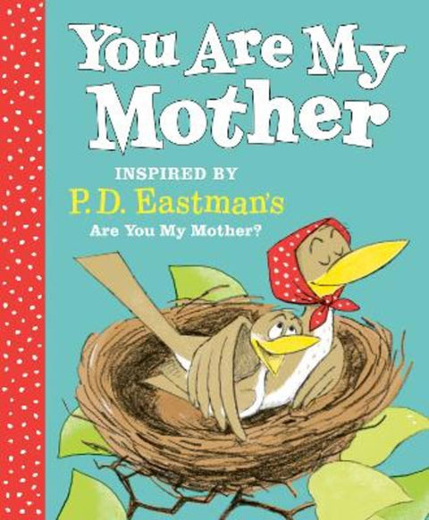 You Are My Mother: Inspired by P.D. Eastman's Are You My Mother? by P.D. Eastman - 9780593121184