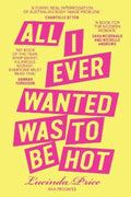 All I Ever Wanted Was to Be Hot by Lucinda Froomes Price - 9780645869033