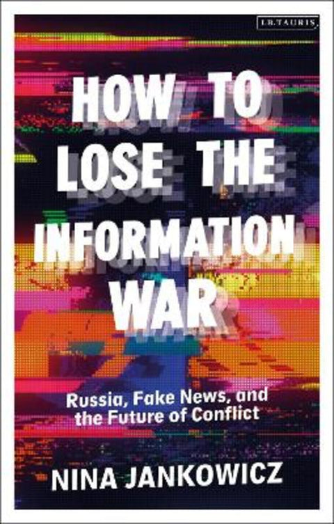 How to Lose the Information War by Nina Jankowicz - 9780755642083