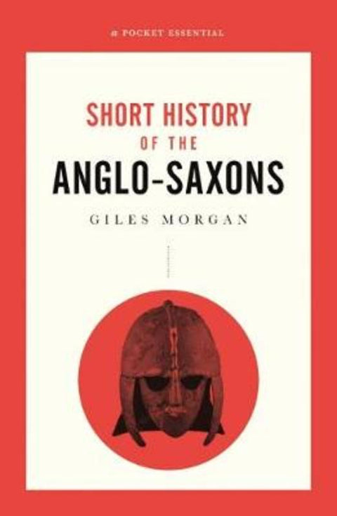 A Pocket Essential Short History of the Anglo-Saxons by Giles Morgan - 9780857301666