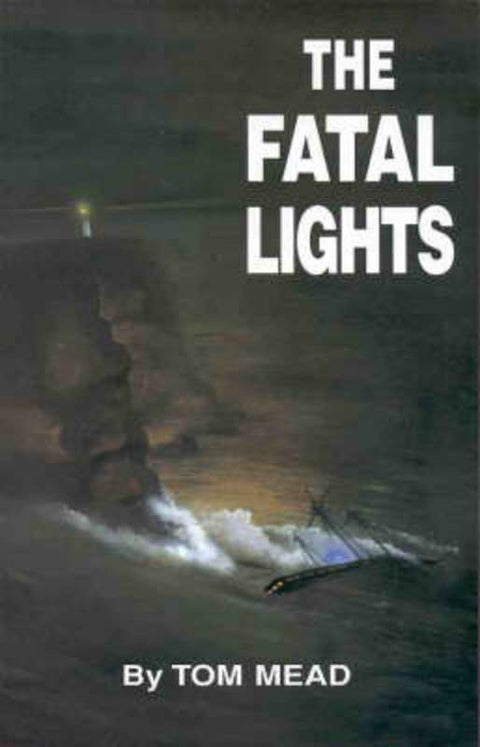 The Fatal Lights: Two Strange Tragedies of the Sea : The Dunbar (1857) and the Ly-Ee-Moon (1886) by Tom Mead - 9780909089030