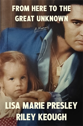 From Here to the Great Unknown: A Memoir by Lisa Marie Presley - 9781035051052