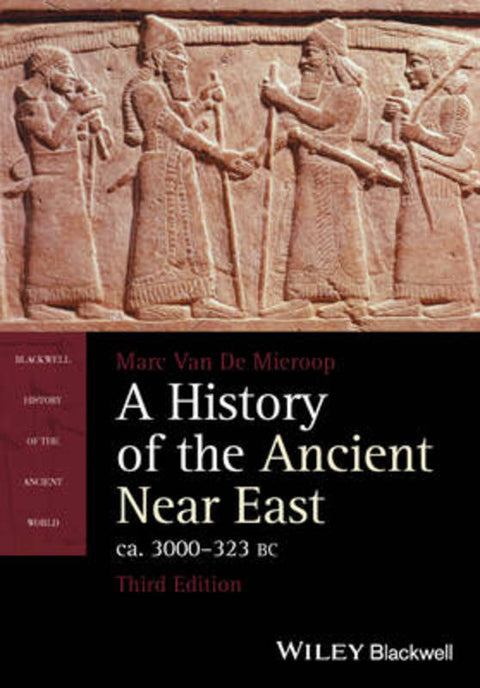 A History of the Ancient Near East, ca. 3000-323 BC by Marc Van De Mieroop (Columbia University) - 9781118718162