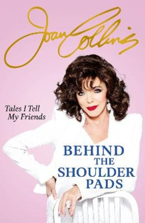 Behind The Shoulder Pads - Tales I Tell My Friends by Joan Collins - 9781399609975