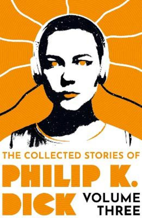 The Collected Stories of Philip K. Dick Volume 3 by Philip K Dick - 9781399611275