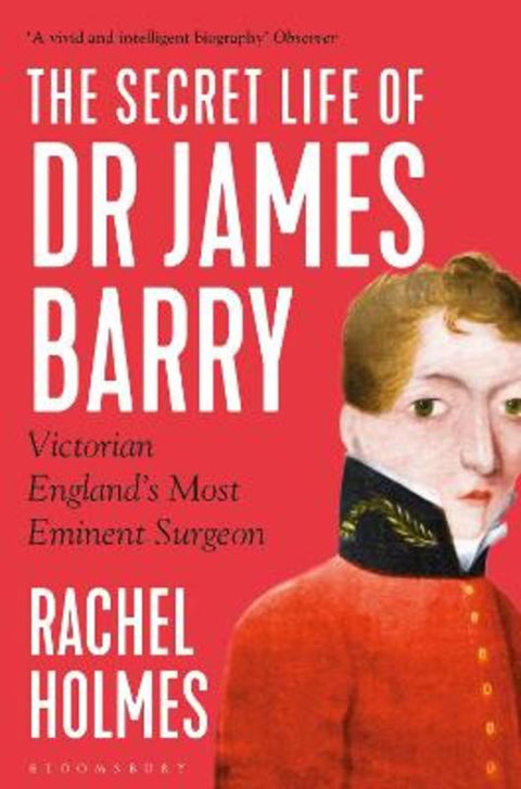 The Secret Life of Dr James Barry by Rachel Holmes - 9781408891575