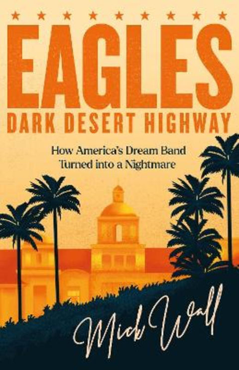 Eagles - Dark Desert Highway by Mick Wall - 9781409190714