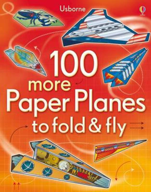 100 more Paper Planes to fold and fly by Usborne - 9781409549772