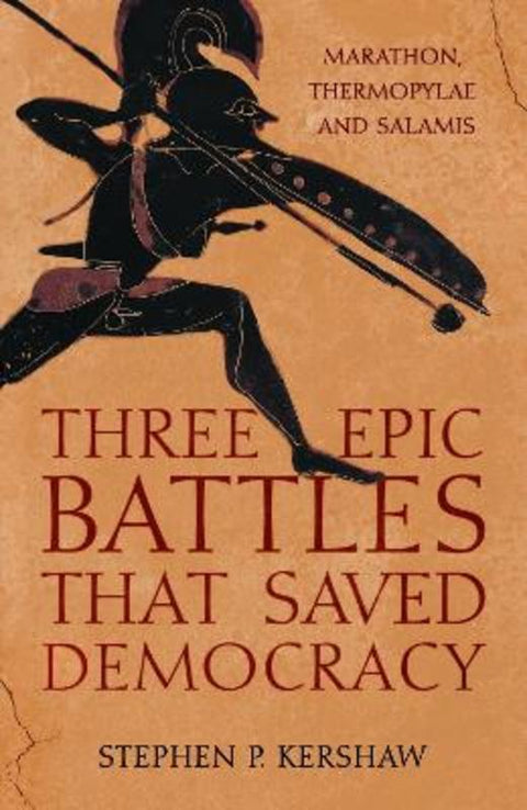 Three Epic Battles that Saved Democracy by Dr Stephen P. Kershaw - 9781472145659