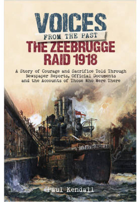 Zeebrugge Raid 1918: Voices from the Past by Paul Kendall - 9781473876712