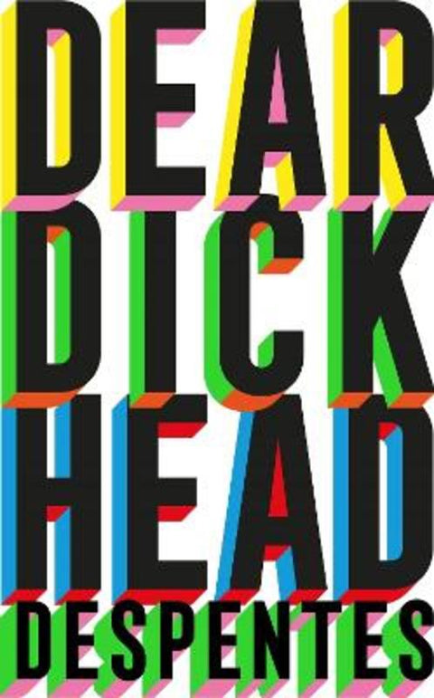 Dear Dickhead by Virginie Despentes - 9781529430813