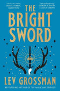 The Bright Sword by Lev Grossman - 9781529939132