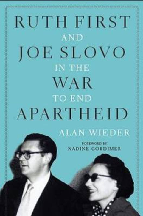 Ruth First and Joe Slovo in the War to End Apartheid by Alan Wieder - 9781583673560