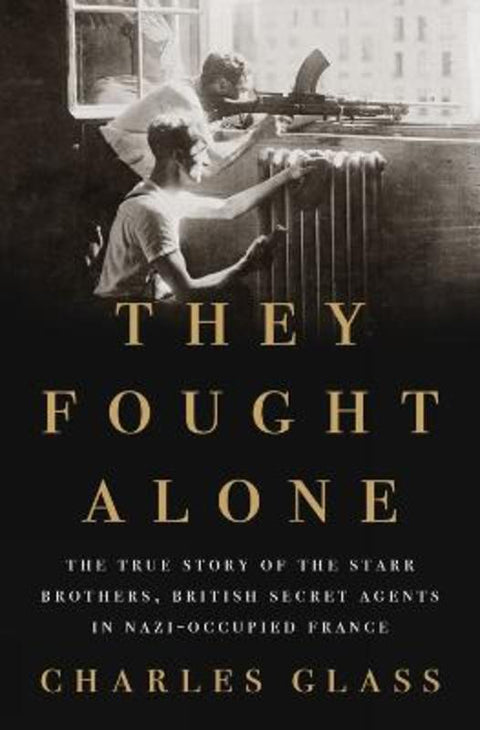 They Fought Alone by Charles Glass - 9781594206177