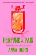 Perfume and Pain by Anna Dorn - 9781668047170