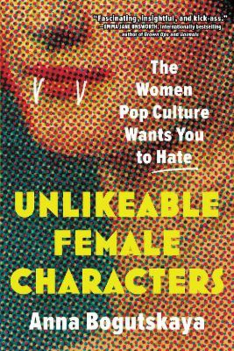 Unlikeable Female Characters by Anna Bogutskaya - 9781728274744