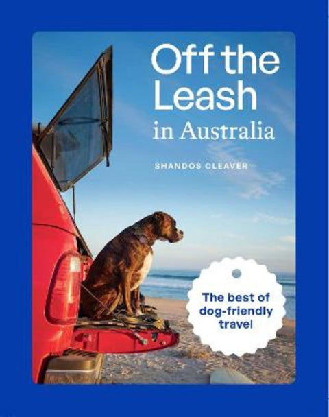 Off the Leash in Australia by Shandos Cleaver - 9781741178999