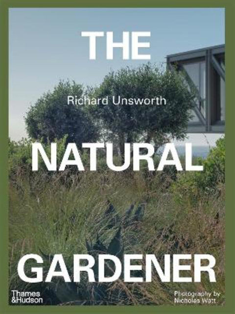 The Natural Gardener by Richard Unsworth - 9781760763589