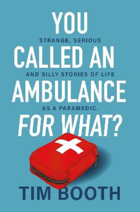 You Called an Ambulance for What? by Tim Booth - 9781761266287