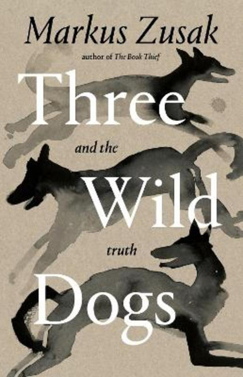 Three Wild Dogs and the Truth by Markus Zusak - 9781761561825