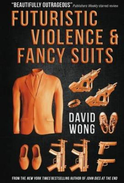 Futuristic Violence and Fancy Suits by David Wong - 9781783291847