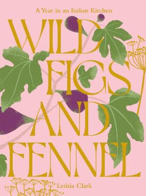 Wild Figs and Fennel by Letitia Clark - 9781784886189