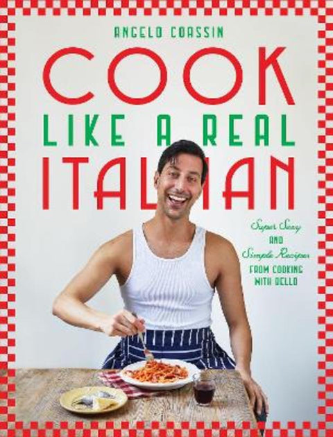 Cook Like a Real Italian by Angelo Coassin - 9781784887445