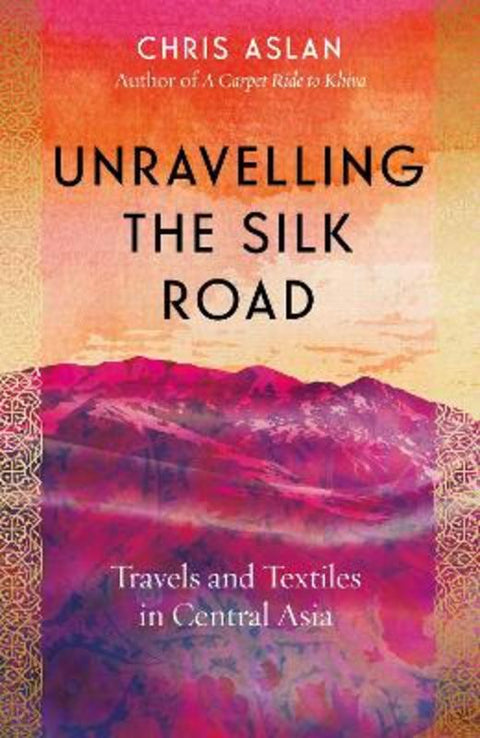 Unravelling the Silk Road by Christopher Alexander - 9781785789861