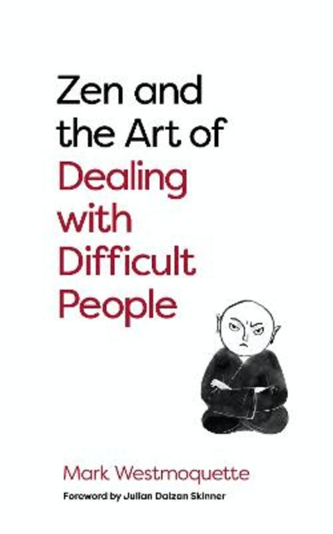 Zen and the Art of Dealing with Difficult People by Mark Westmoquette - 9781786785480