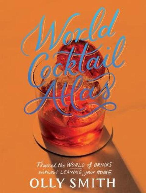 World Cocktail Atlas by Olly Smith - 9781787139565