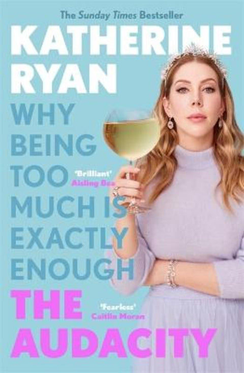 The Audacity: Why Being Too Much Is Exactly Enough by Katherine Ryan - 9781788704007