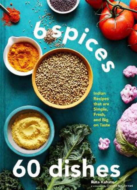 6 Spices, 60 Dishes by Ruta Kahate - 9781797216201