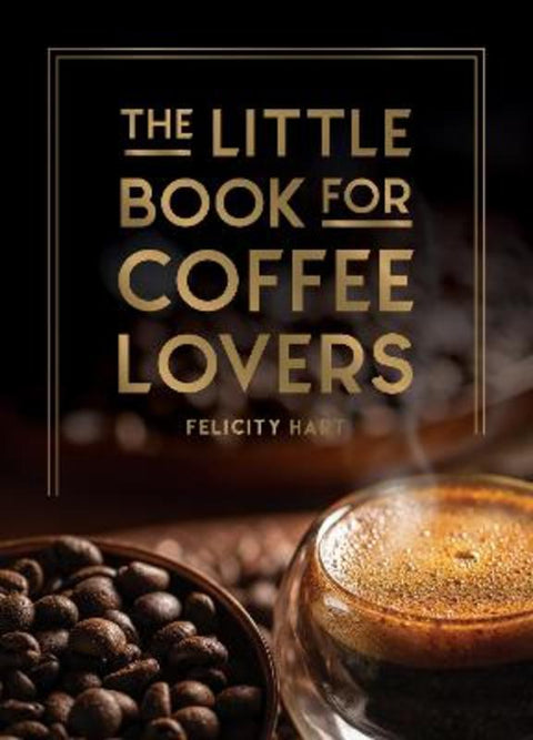 The Little Book for Coffee Lovers by Felicity Hart - 9781800079847