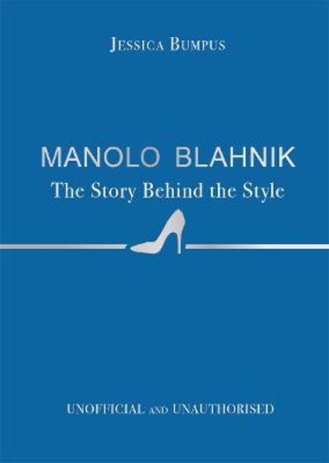 Manolo Blahnik: The Story Behind the Style by Jessica Bumpus - 9781800789562