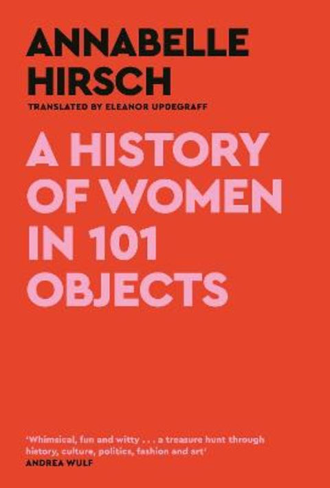 A History of Women in 101 Objects by Annabelle Hirsch - 9781805300878