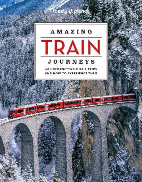 Lonely Planet Amazing Train Journeys by Lonely Planet - 9781837581726