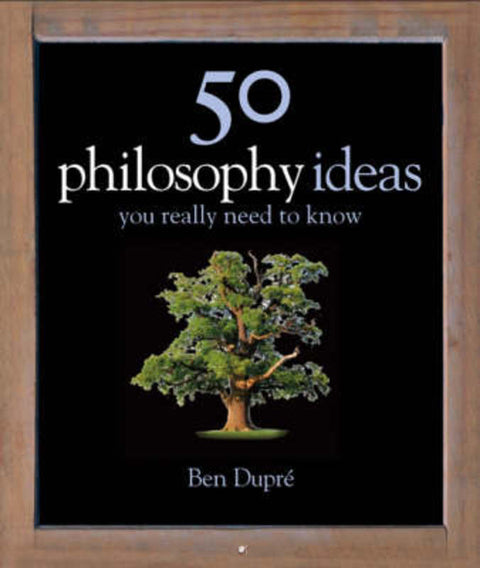 50 Philosophy Ideas You Really Need to Know by Ben Dupre - 9781847240064