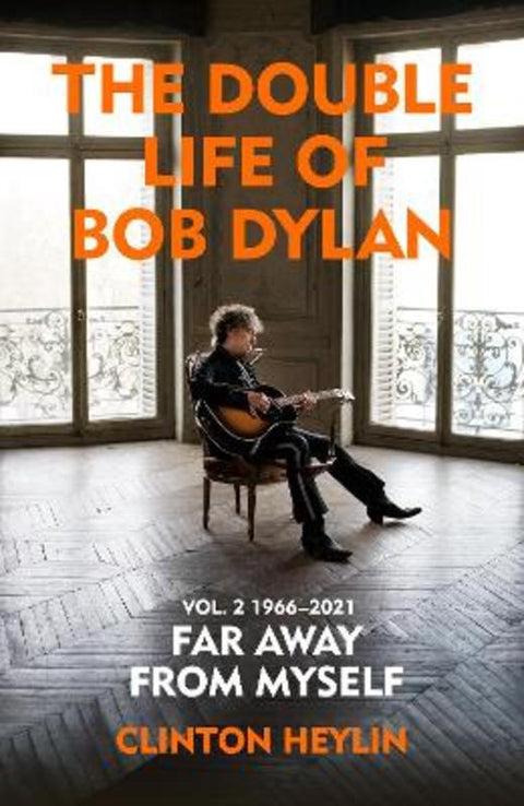 The Double Life of Bob Dylan Volume 2: 1966-2021 by Clinton Heylin - 9781847925893