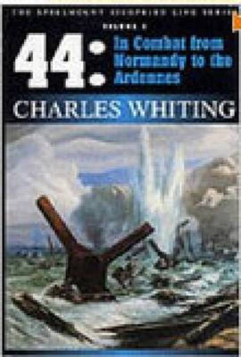 44: In Combat from Normandy to the Ardennes - Volume 2 by Charles Whiting - 9781862270916