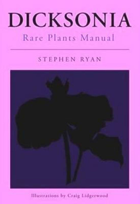 Dicksonia Rare Plants Manual by Stephen Ryan - 9781864471113