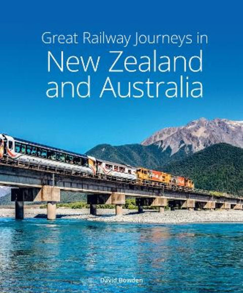 Great Railway Journeys in New Zealand & Australia by David Bowden - 9781913679231