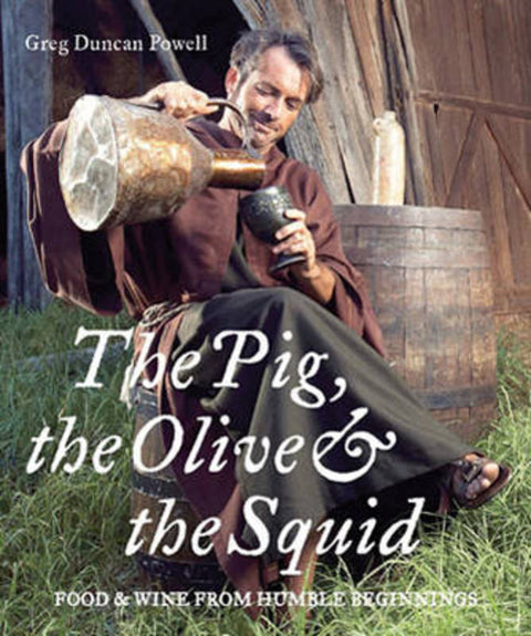 The Pig, the Olive and the Squid by Greg Duncan Powell - 9781921208591