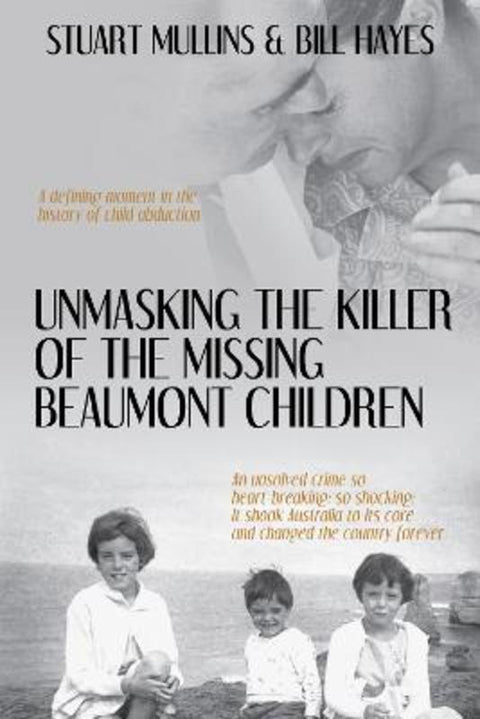 Unmasking the Killer of the Missing Beaumont Children by Stuart Mullins - 9781922757104