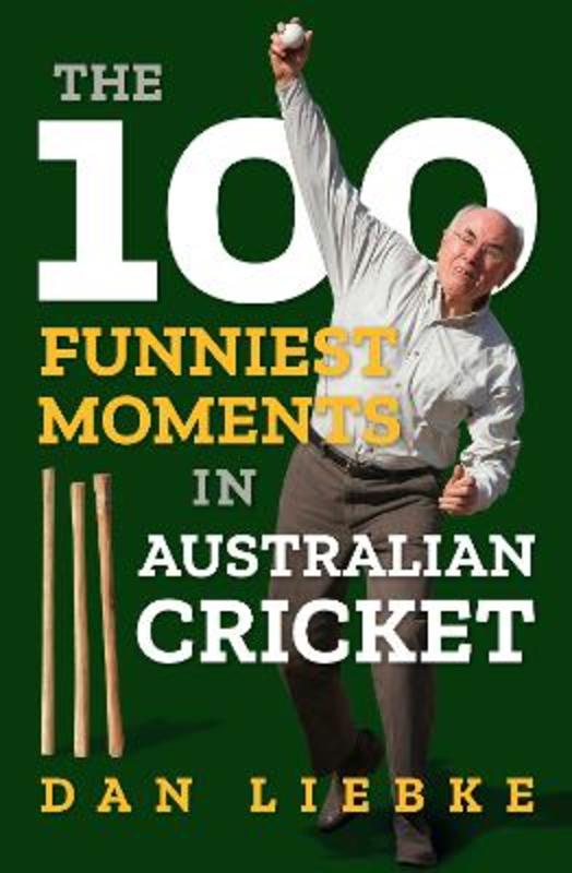 The 100 Funniest Moments In Australian Cricket By Dan Liebke