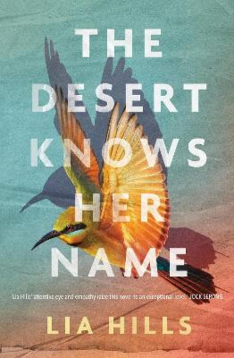 The Desert Knows Her Name by Lia Hills - 9781922992949